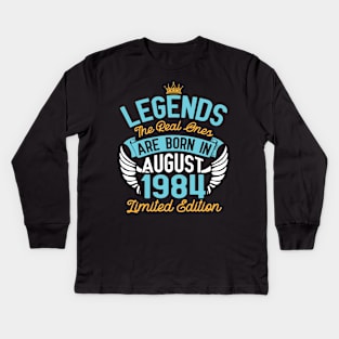 Legends The Real Ones Are Born In August 1984 Limited Edition Happy Birthday 36 Years Old To Me You Kids Long Sleeve T-Shirt